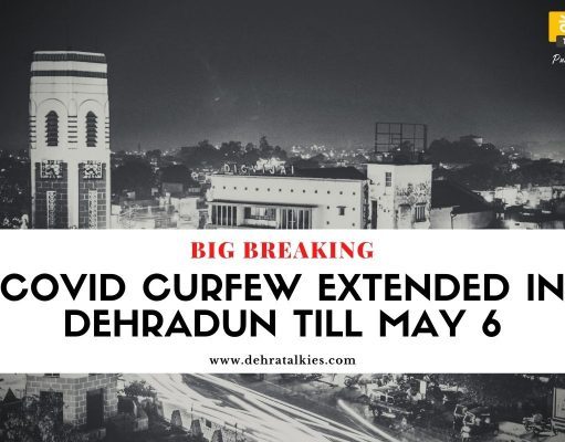 Breaking: Corona curfew extended in Dehradun till May 6